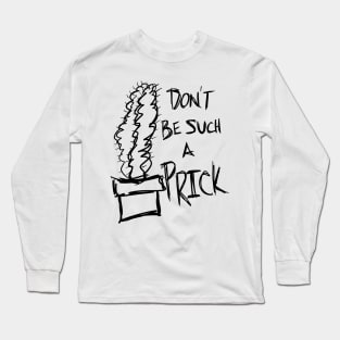 Don’t Be Such A Prick Cactus Saying Long Sleeve T-Shirt